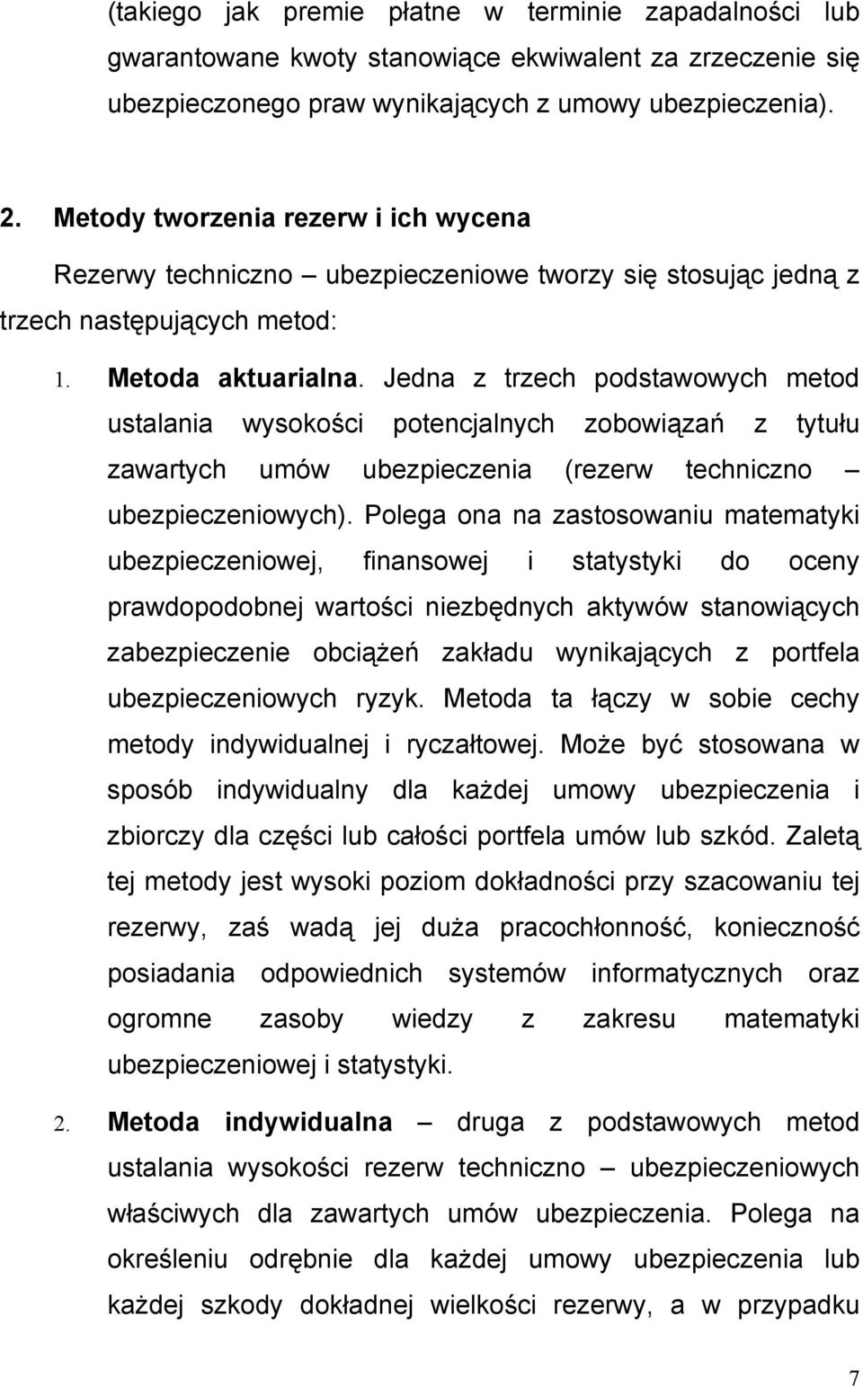 Jedna z trzech podstawowych metod ustalania wysokości potencjalnych zobowiązań z tytułu zawartych umów ubezpieczenia (rezerw techniczno ubezpieczeniowych).