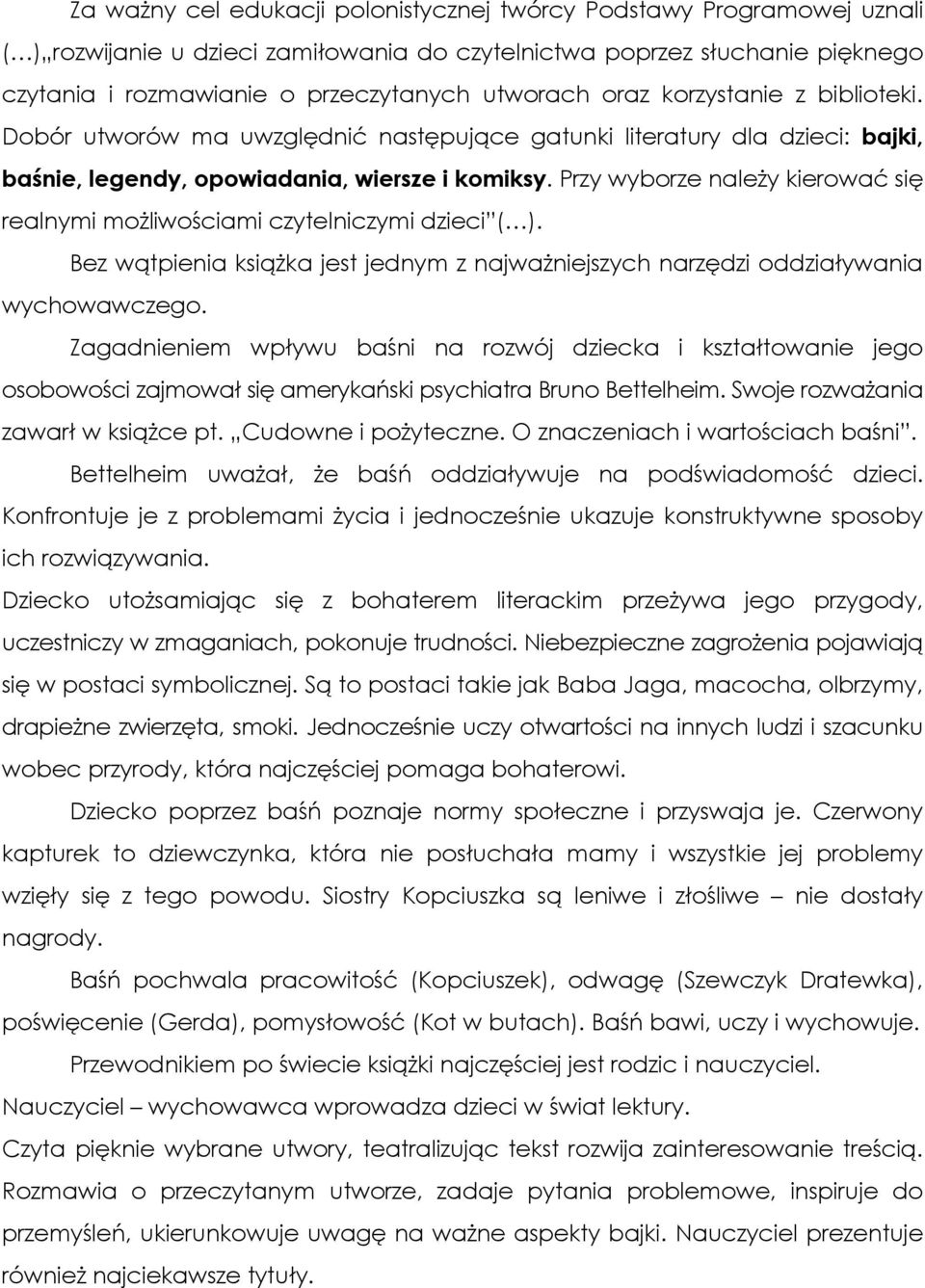 Przy wyborze należy kierować się realnymi możliwościami czytelniczymi dzieci ( ). Bez wątpienia książka jest jednym z najważniejszych narzędzi oddziaływania wychowawczego.