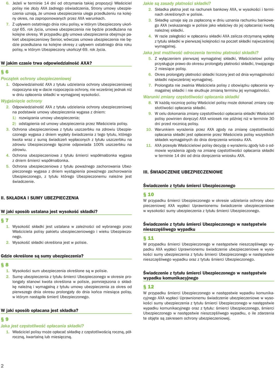 rok życia, umowa ubezpieczenia nie będzie przedłużana na kolejne okresy.