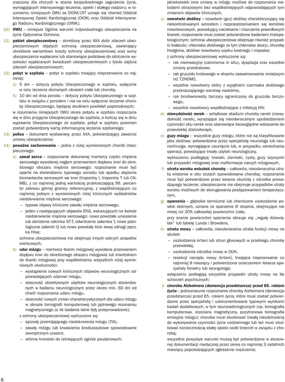 pakiet ubezpieczeniowy określony przez AXA zbiór zdarzeń ubezpieczeniowych objętych ochroną ubezpieczeniową, zawierający określone wariantowo koszty ochrony ubezpieczeniowej oraz sumy ubezpieczenia
