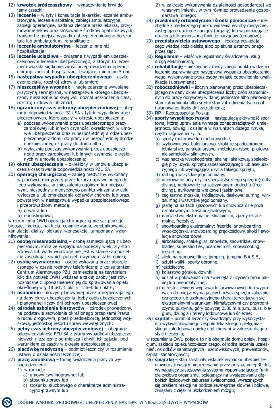 ambulatoryjne leczenie inne niż hospitalizacja; 15) leczenie uciążliwe związane z wypadkiem ubezpieczeniowym leczenie ubezpieczonego, z którym to leczeniem wiązała się konieczność przeprowadzenia
