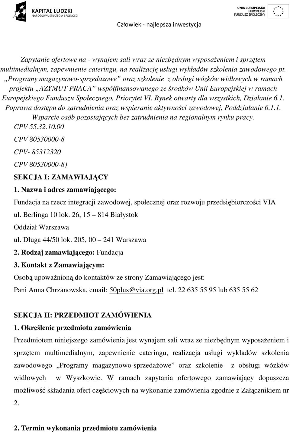 Priorytet VI. Rynek otwarty dla wszystkich, Działanie 6.1. Poprawa dostępu do zatrudnienia oraz wspieranie aktywności zawodowej, Poddziałanie 6.1.1. Wsparcie osób pozostających bez zatrudnienia na regionalnym rynku pracy.