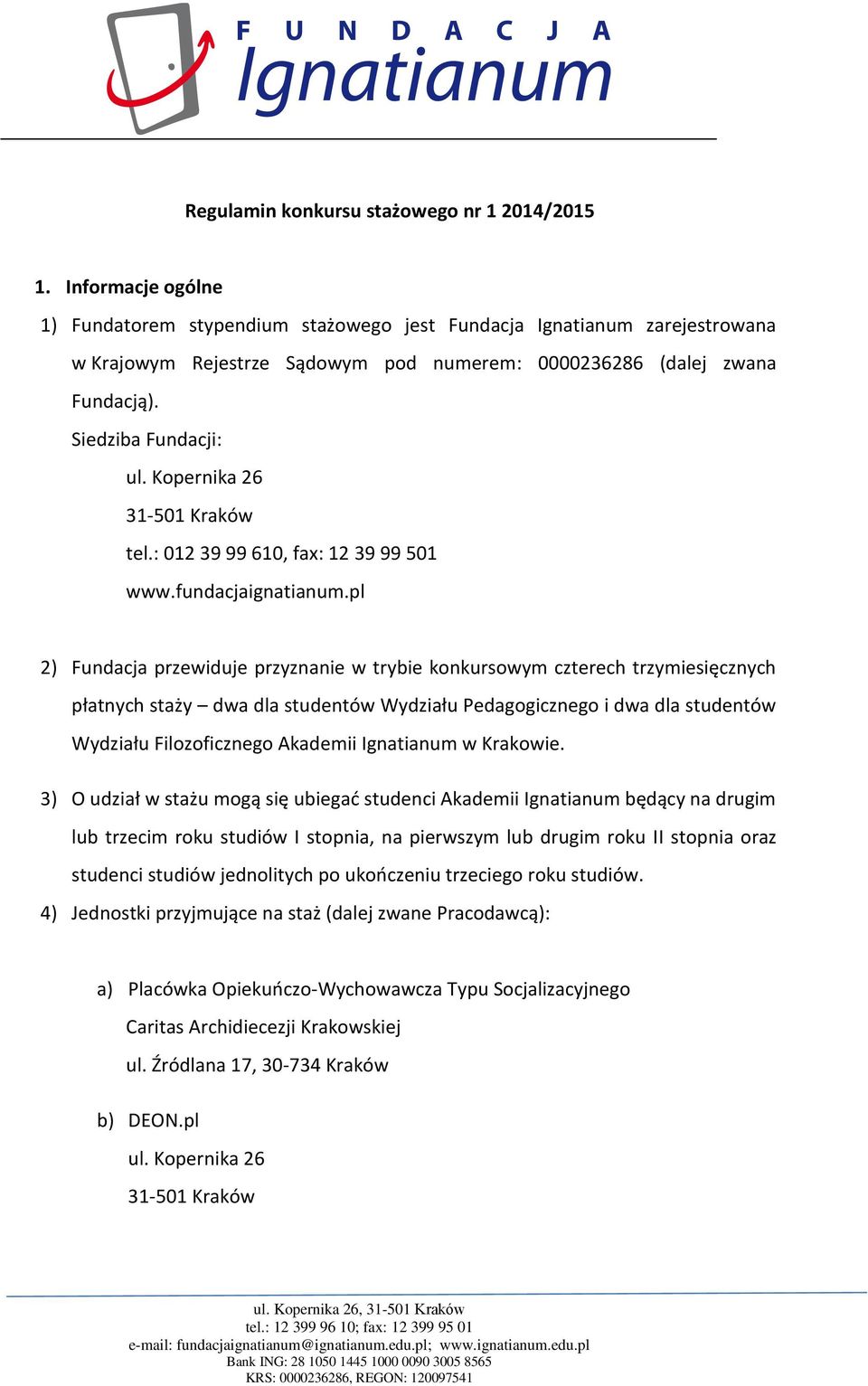 Kopernika 26 31-501 Kraków tel.: 012 39 99 610, fax: 12 39 99 501 www.fundacjaignatianum.