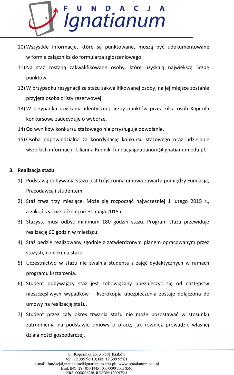 12) W przypadku rezygnacji ze stażu zakwalifikowanej osoby, na jej miejsce zostanie przyjęta osoba z listy rezerwowej.