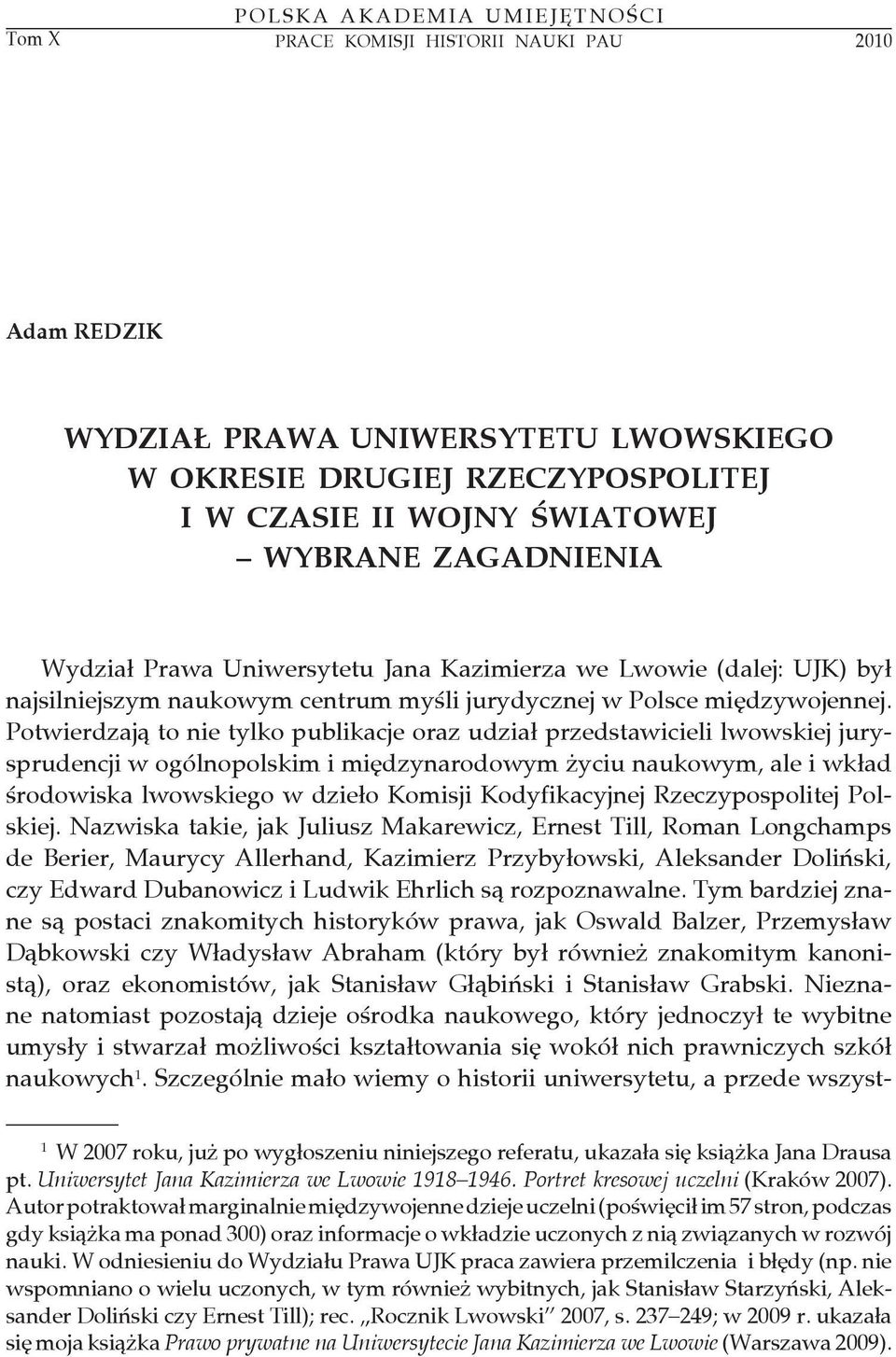 Potwierdzają to nie tylko publikacje oraz udział przedstawicieli lwowskiej jurysprudencji w ogólnopolskim i międzynarodowym życiu naukowym, ale i wkład środowiska lwowskiego w dzieło Komisji