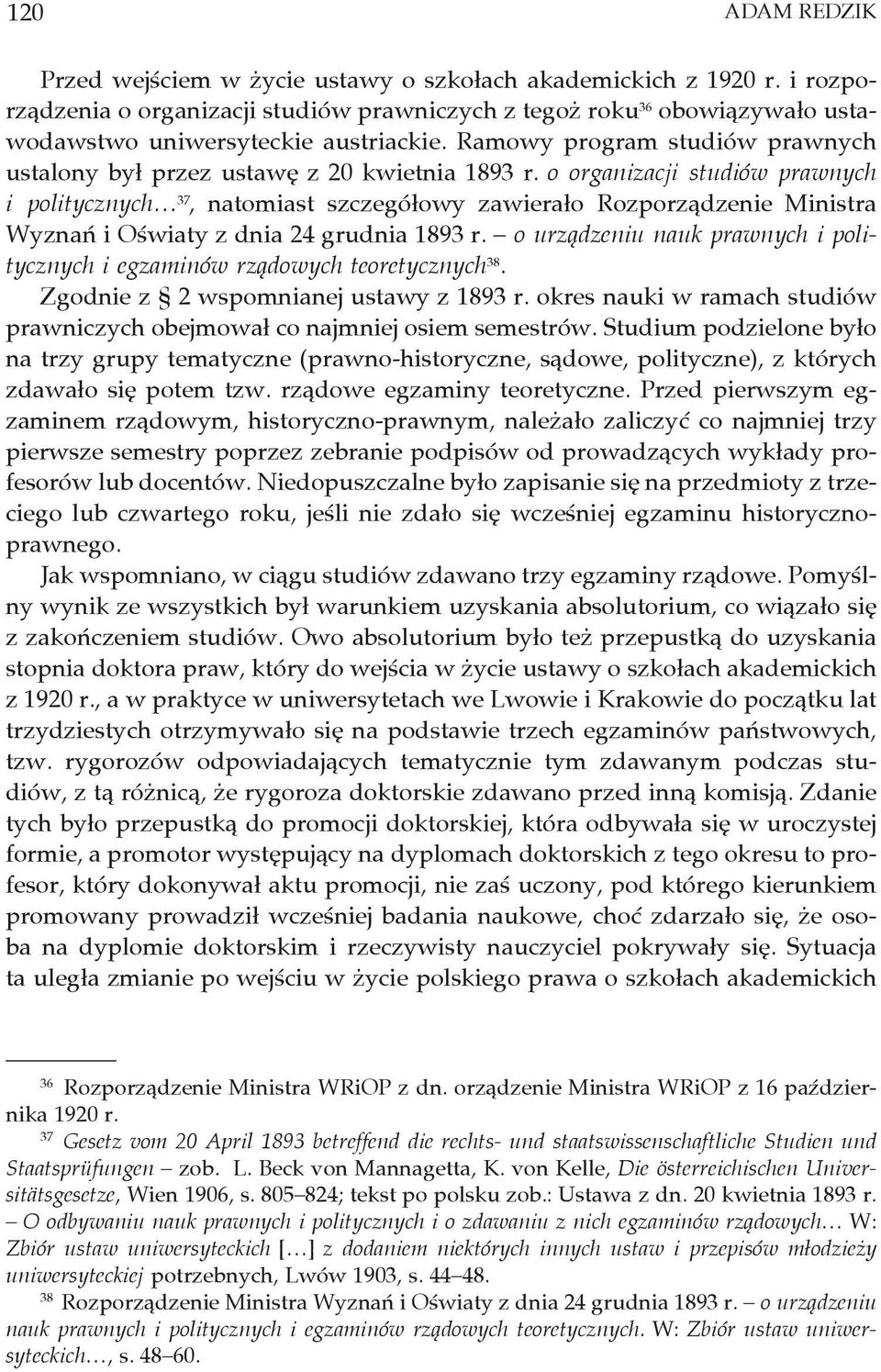 Ramowy program studiów prawnych ustalony był przez ustawę z 20 kwietnia 1893 r.