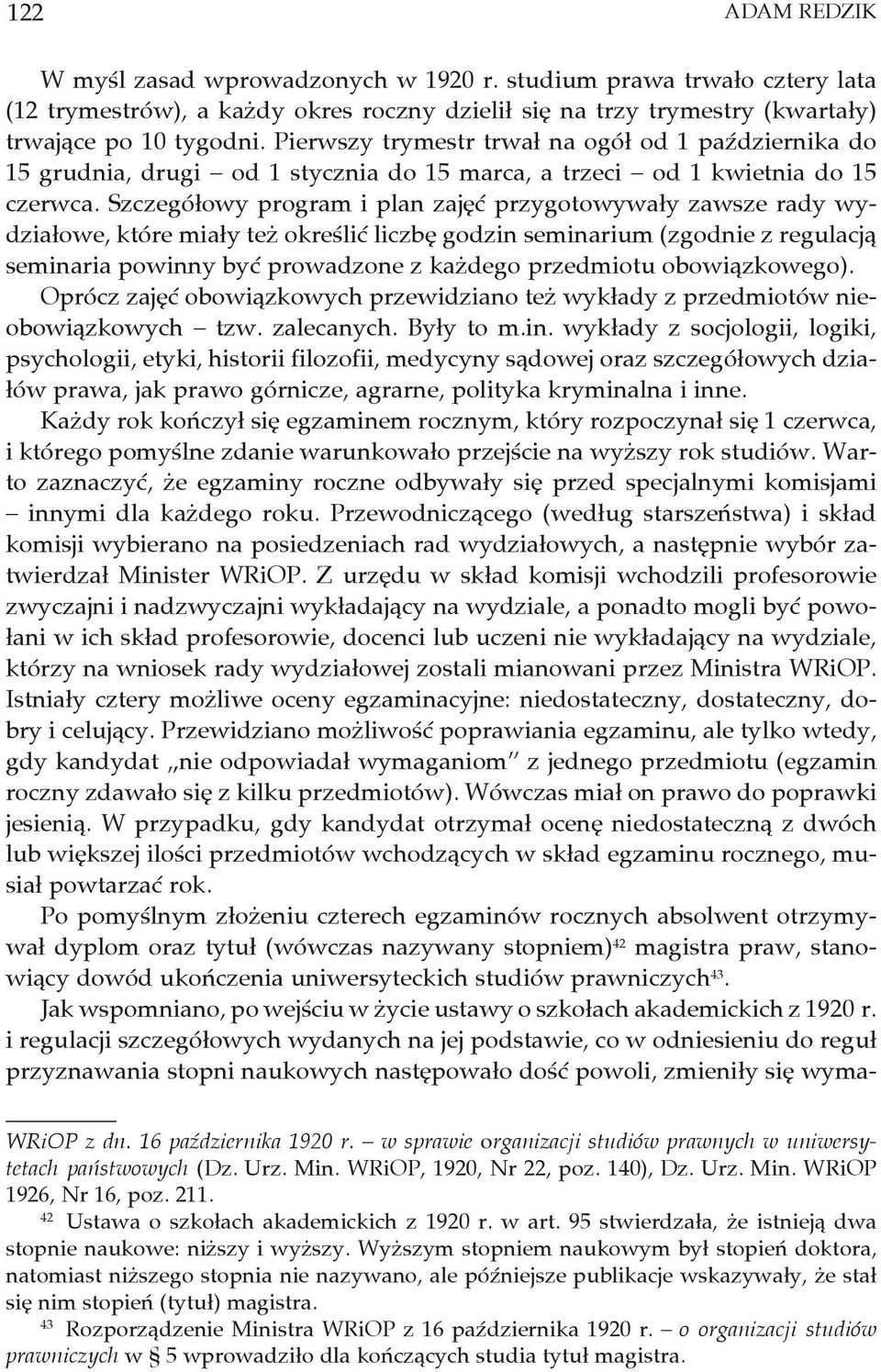 Szczegółowy program i plan zajęć przygotowywały zawsze rady wydziałowe, które miały też określić liczbę godzin seminarium (zgodnie z regulacją seminaria powinny być prowadzone z każdego przedmiotu