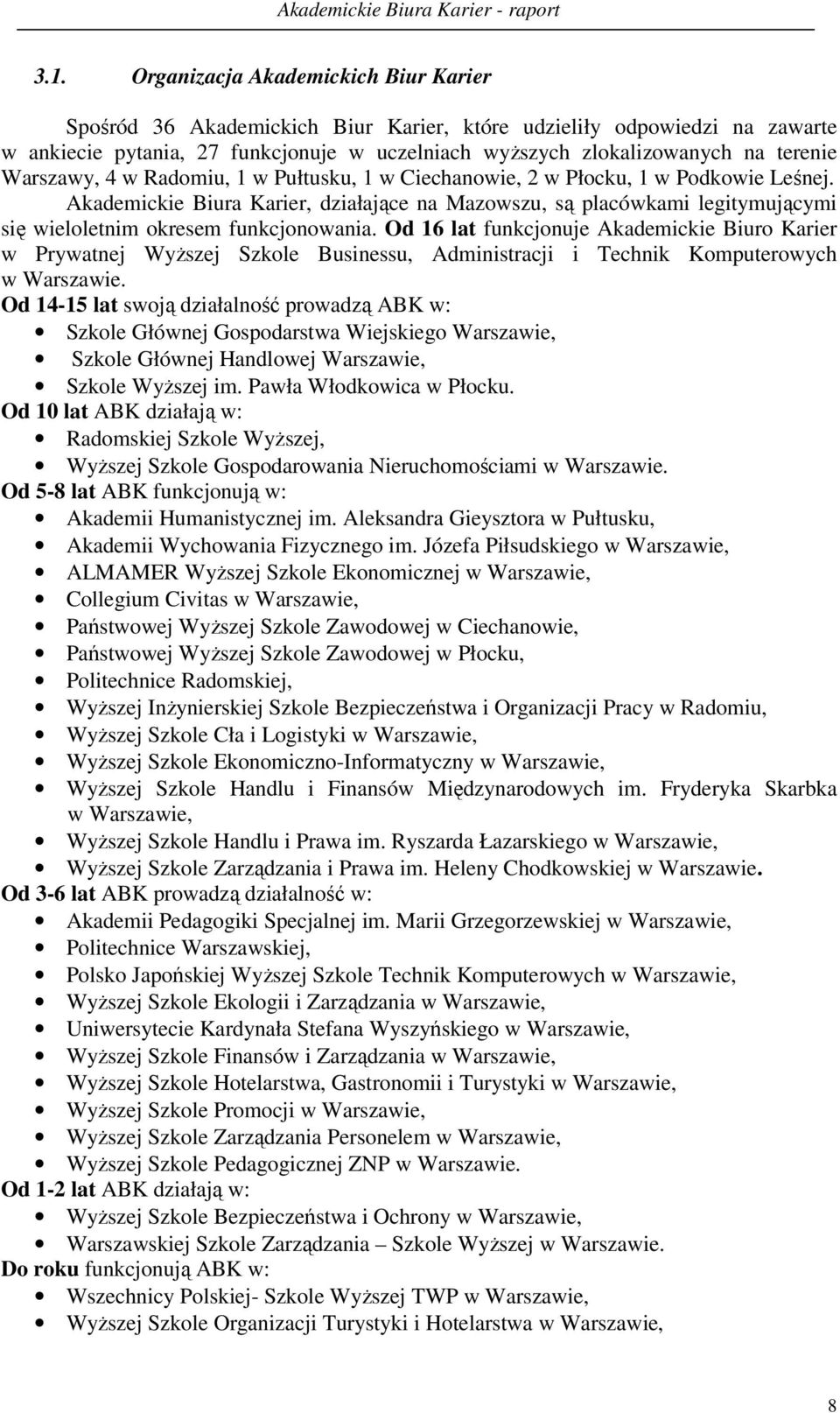 Akademickie Biura Karier, działające na Mazowszu, są placówkami legitymującymi się wieloletnim okresem funkcjonowania.