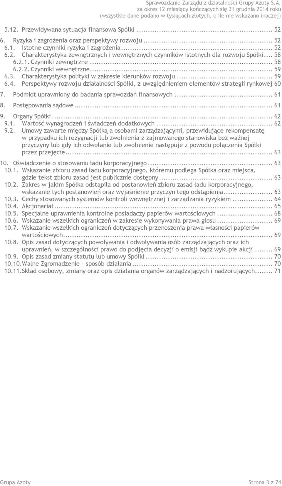 Perspektywy rozwoju działalności Spółki, z uwzględnieniem elementów strategii rynkowej 60 7. Podmiot uprawniony do badania sprawozdań finansowych... 61 8. Postępowania sądowe... 61 9. Organy Spółki.