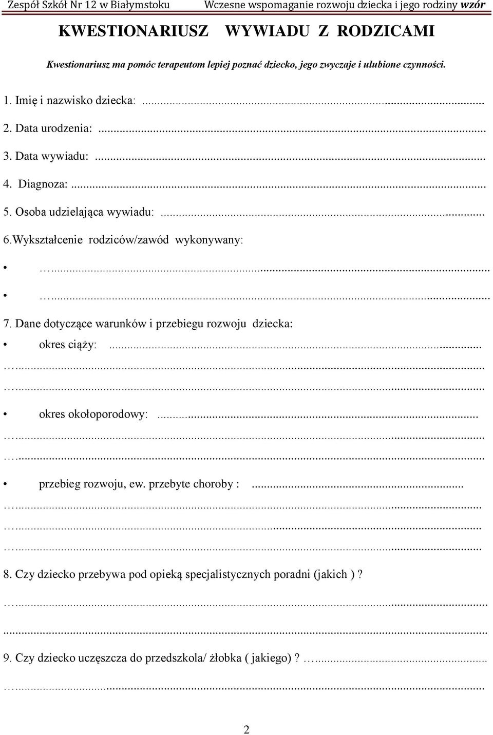 Osoba udzielająca wywiadu:... 6.Wykształcenie rodziców/zawód wykonywany:...... 7. Dane dotyczące warunków i przebiegu rozwoju dziecka: okres ciąży:... okres okołoporodowy:.