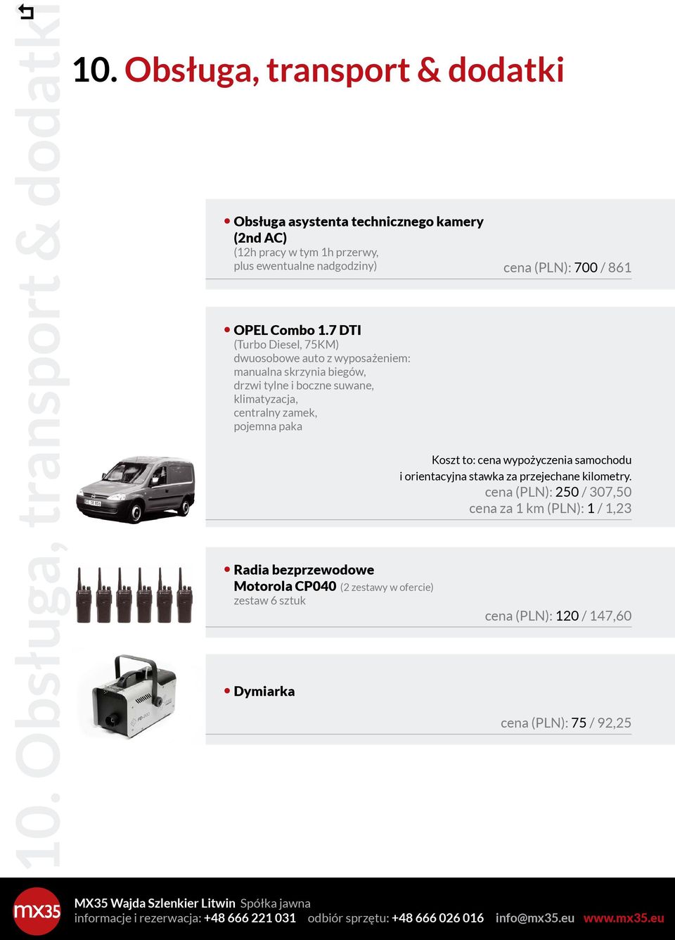 przerwy, plus (12h ewentualne pracy w tym nadgodziny) 1h przerwy, cena (PLN): 600 / 738 plus ewentualne nadgodziny) cena (PLN): 600 738 Zestaw Zestaw OPEL OPEL Combo Combo 1.7 1.