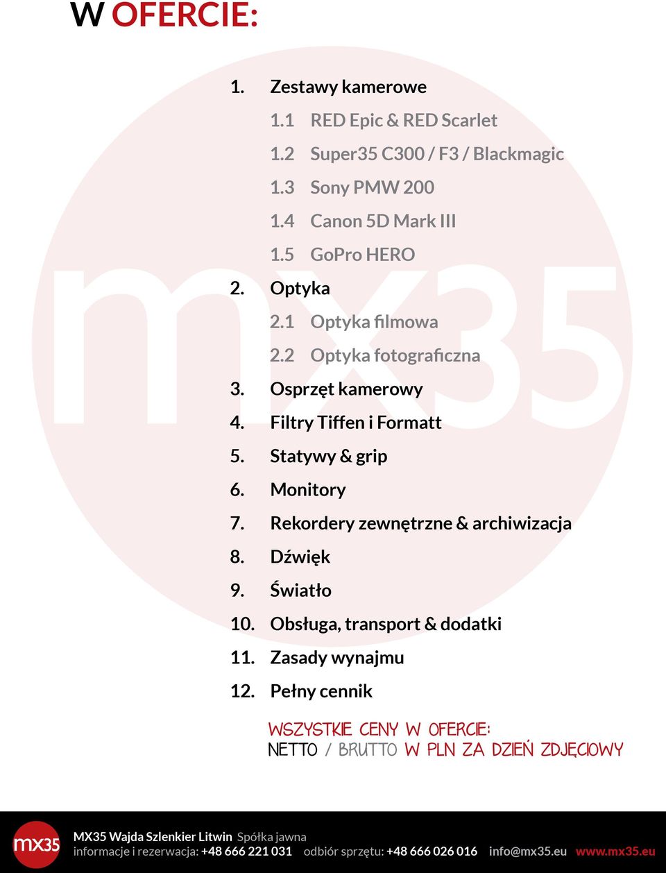 Osprzęt kamerowy 4. Filtry Tiffen i Formatt 5. Statywy & grip 6. Monitory 7. Rekordery zewnętrzne & archiwizacja 8. Dźwięk 9.