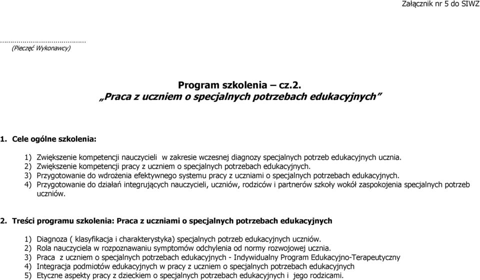 4) Przygotowanie do działań integrujących nauczycieli, uczniów, rodziców i partnerów szkoły wokół zaspokojenia potrzeb uczniów. 2.