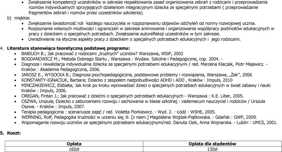 b) miękkie: Zwiększenie świadomość roli każdego nauczyciela w rozpoznawaniu objawów odchyleń od normy rozwojowej ucznia.