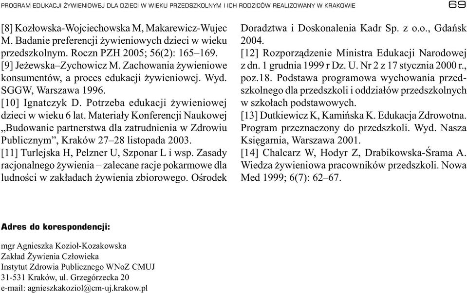 SGGW, Warszawa 1996. [10] Ignatczyk D. Potrzeba edukacji żywieniowej dzieci w wieku 6 lat.