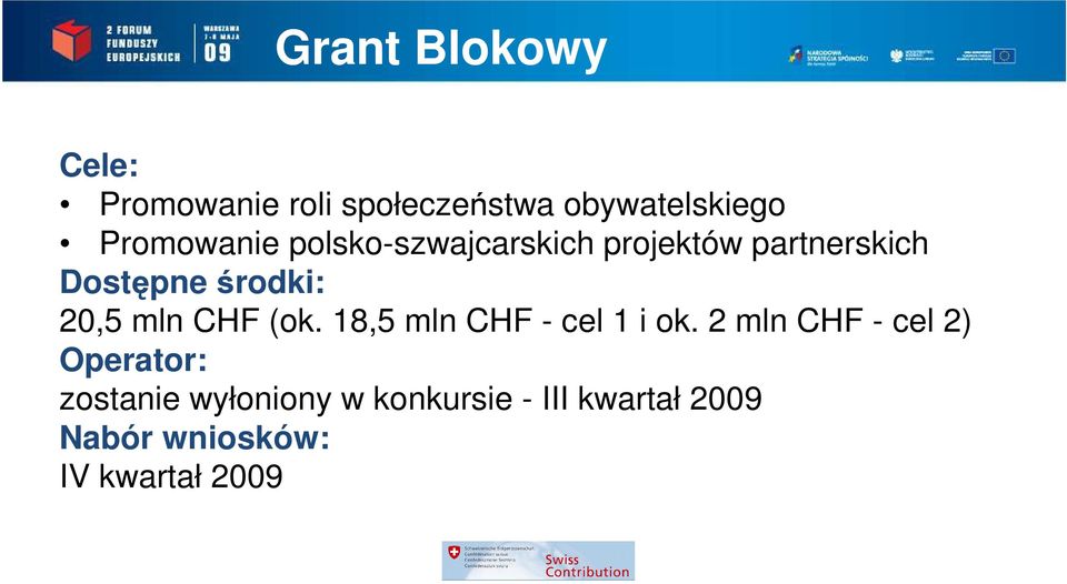 20,5 mln CHF (ok. 18,5 mln CHF - cel 1 i ok.