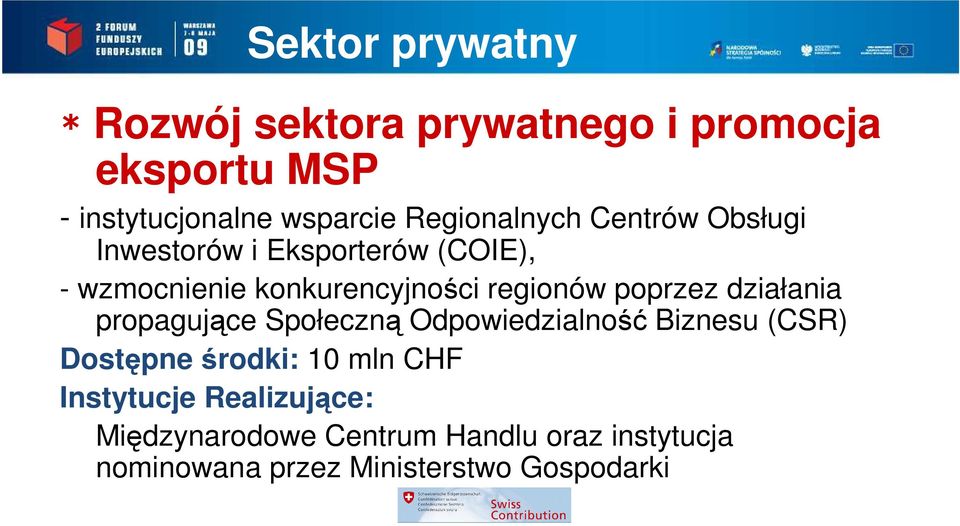 poprzez działania propagujące Społeczną Odpowiedzialność Biznesu (CSR) Dostępne środki: 10 mln CHF