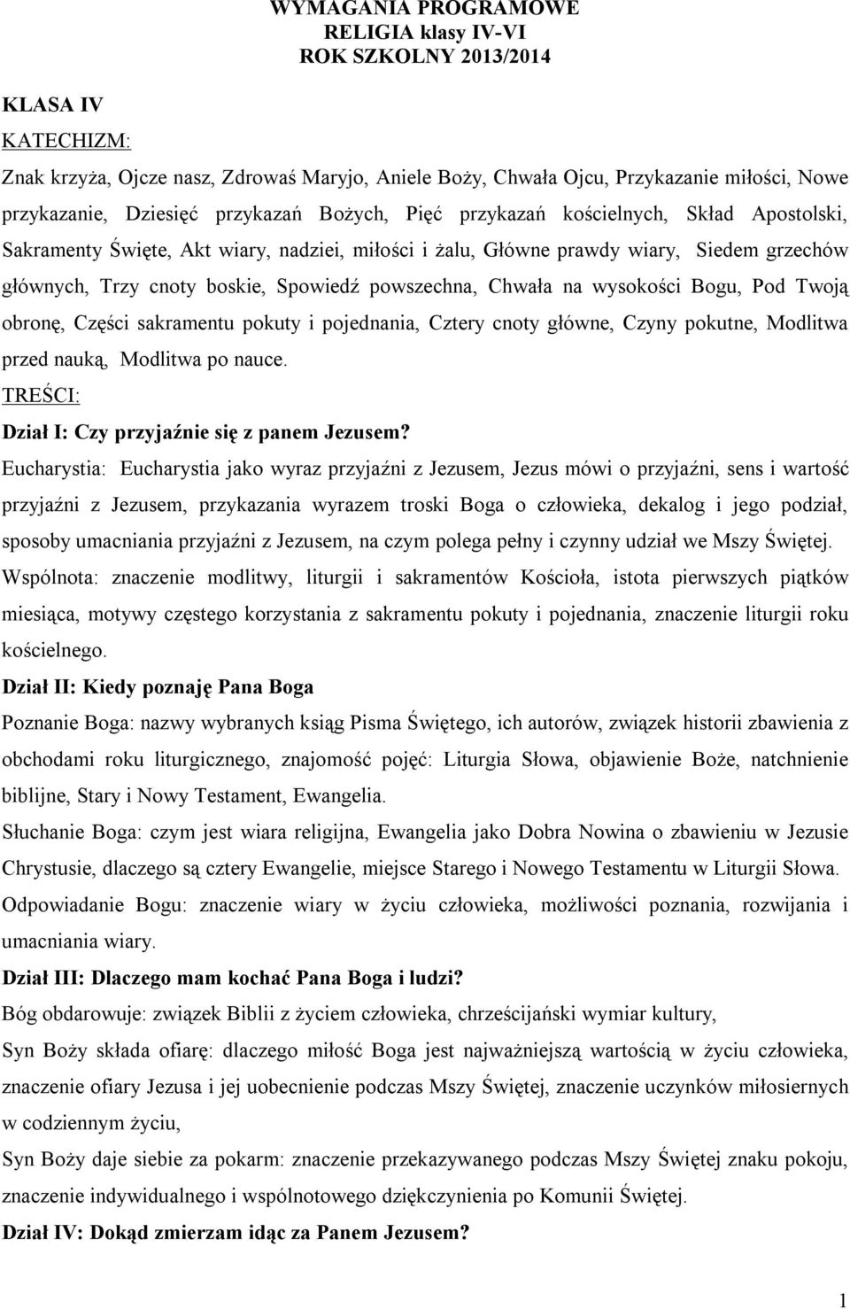 powszechna, Chwała na wysokości Bogu, Pod Twoją obronę, Części sakramentu pokuty i pojednania, Cztery cnoty główne, Czyny pokutne, Modlitwa przed nauką, Modlitwa po nauce.