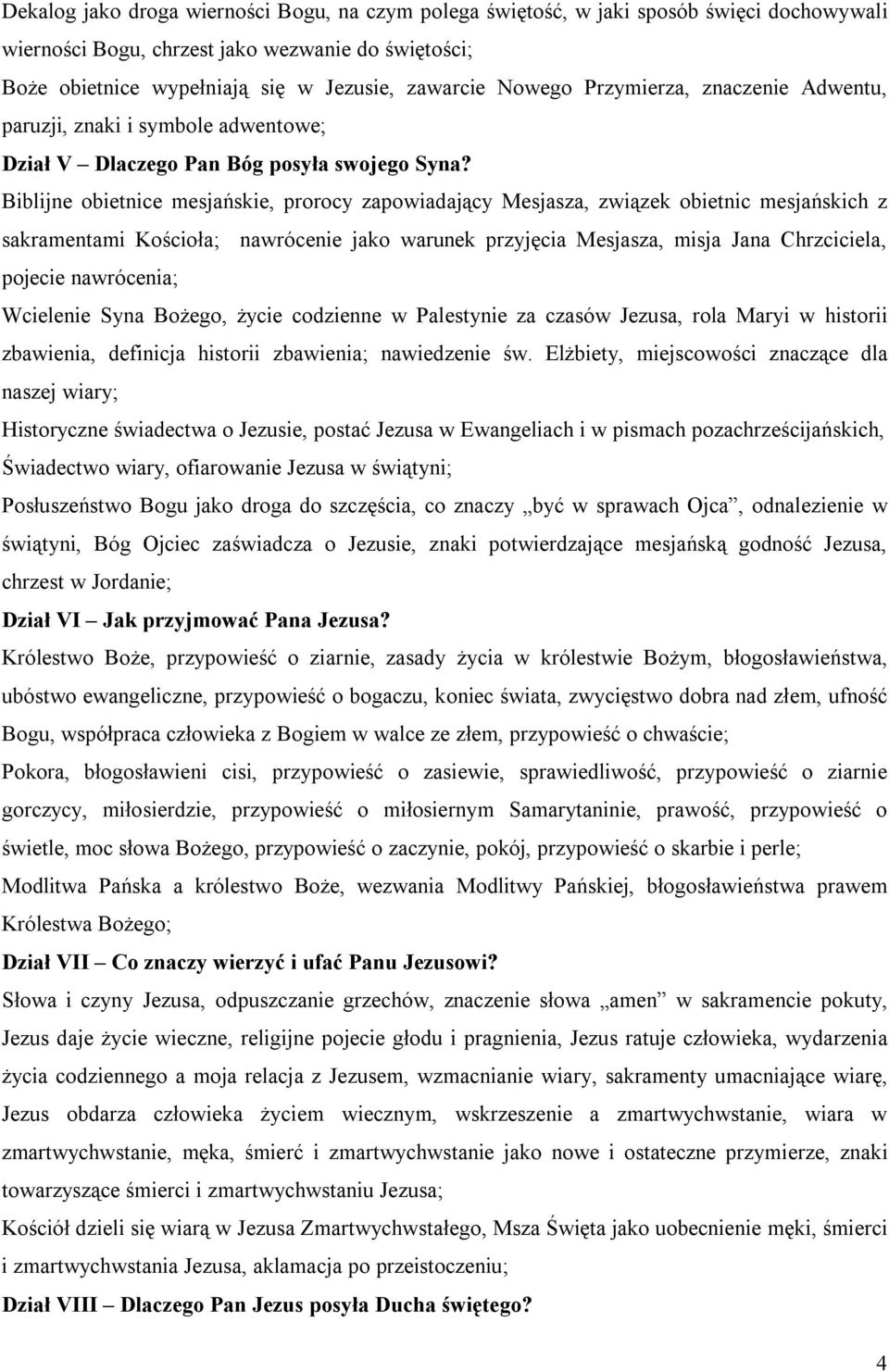 Biblijne obietnice mesjańskie, prorocy zapowiadający Mesjasza, związek obietnic mesjańskich z sakramentami Kościoła; nawrócenie jako warunek przyjęcia Mesjasza, misja Jana Chrzciciela, pojecie