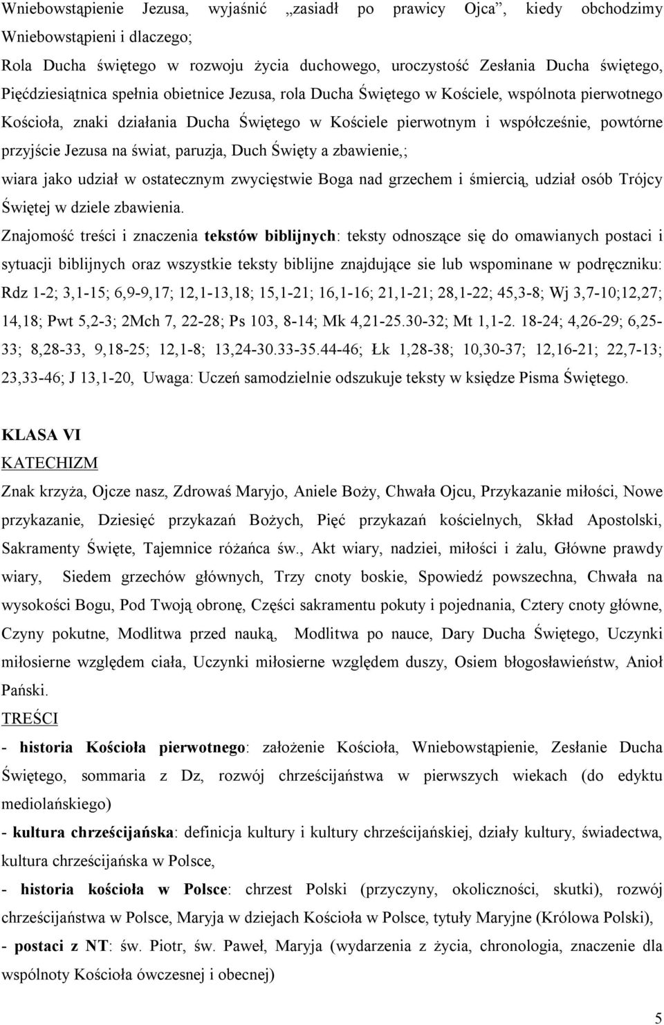 Jezusa na świat, paruzja, Duch Święty a zbawienie,; wiara jako udział w ostatecznym zwycięstwie Boga nad grzechem i śmiercią, udział osób Trójcy Świętej w dziele zbawienia.