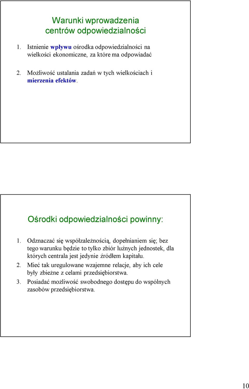 Odznaczać się współzależnością, dopełnianiem się; bez tego warunku będzie to tylko zbiór luźnych jednostek, dla których centrala jest jedynie