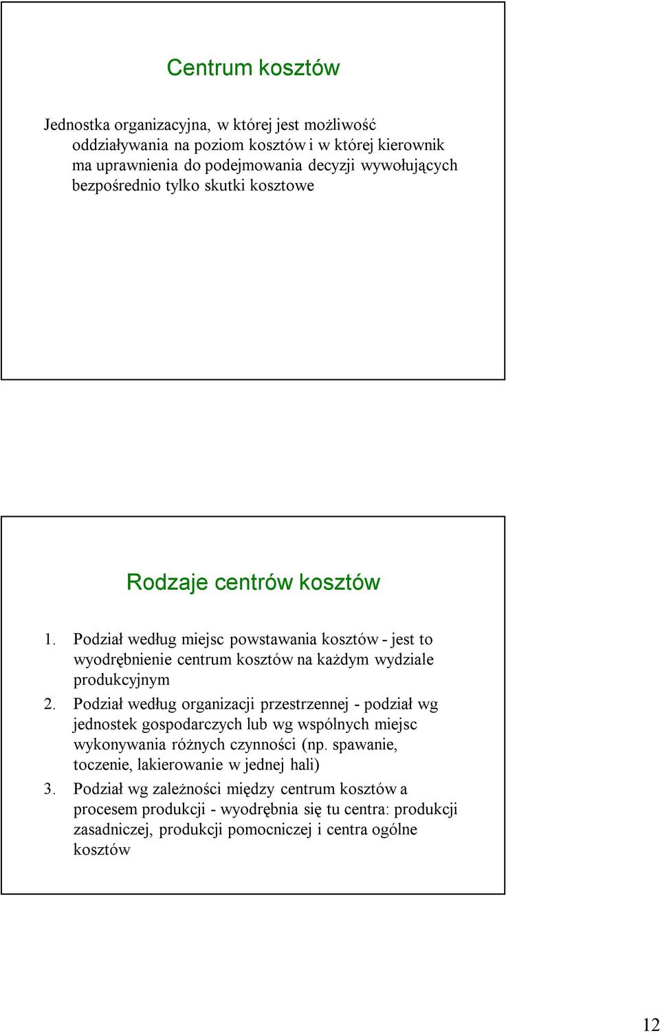 Podział według miejsc powstawania kosztów - jest to wyodrębnienie centrum kosztów na każdym wydziale produkcyjnym 2.