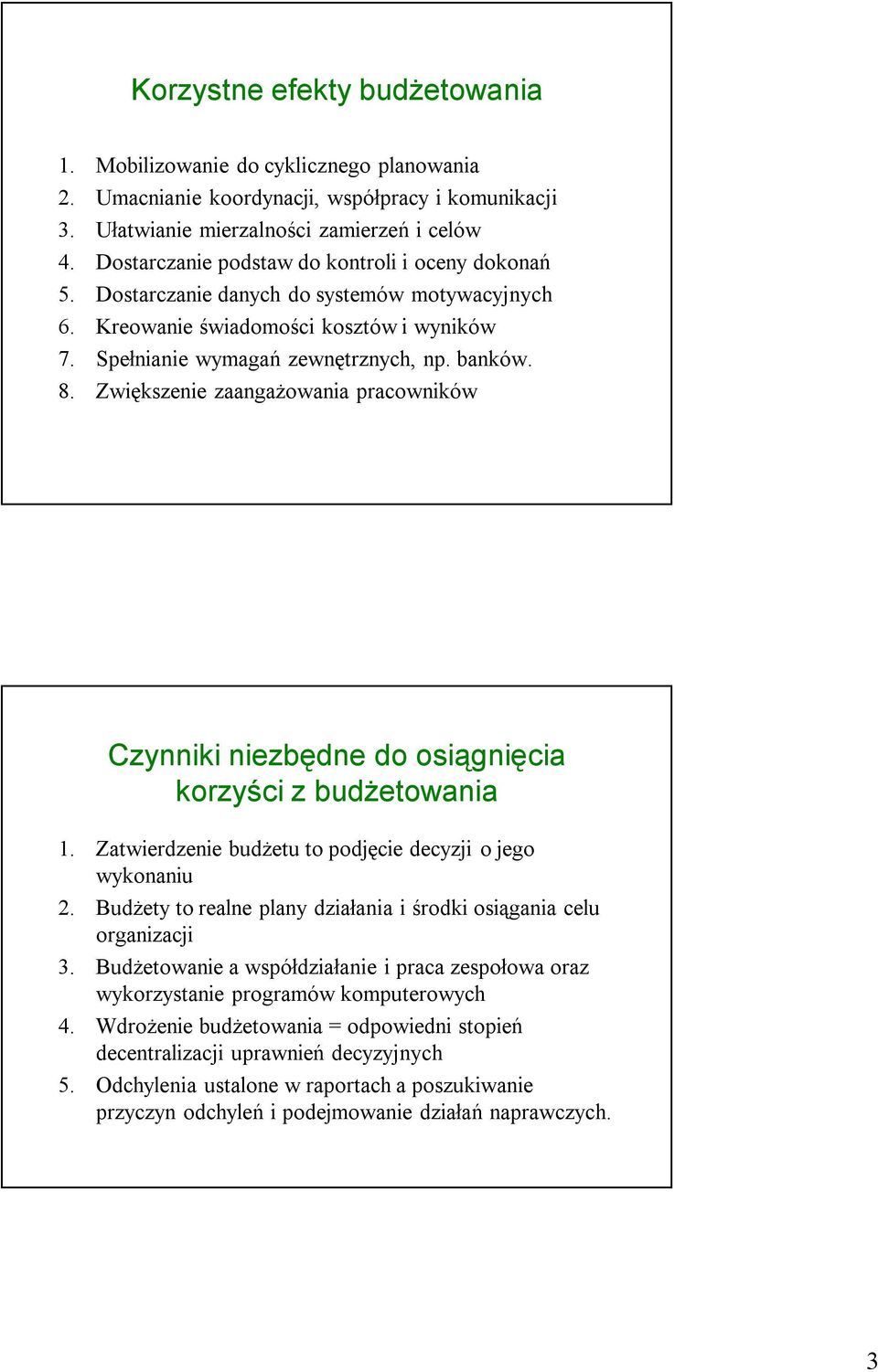 Zwiększenie zaangażowania pracowników Czynniki niezbędne do osiągnięcia korzyści z budżetowania 1. Zatwierdzenie budżetu to podjęcie decyzji o jego wykonaniu 2.