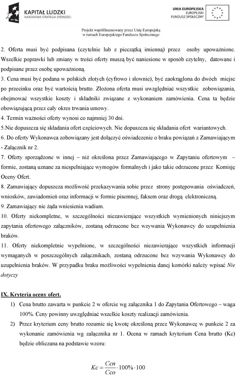 Cena musi być podana w polskich złotych (cyfrowo i słownie), być zaokrąglona do dwóch miejsc po przecinku oraz być wartością brutto.