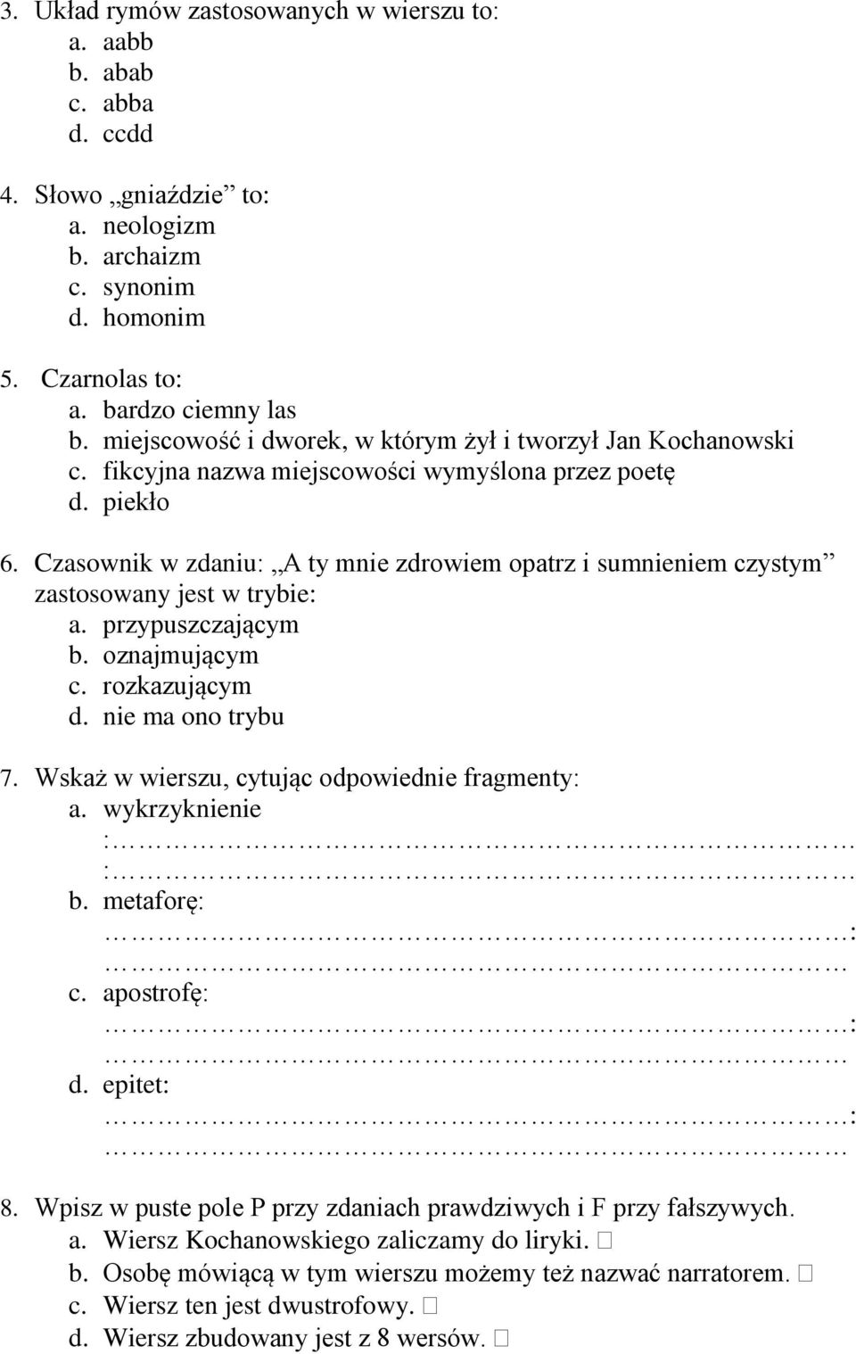 Czasownik w zdaniu: A ty mnie zdrowiem opatrz i sumnieniem czystym zastosowany jest w trybie: a. przypuszczającym b. oznajmującym c. rozkazującym d. nie ma ono trybu 7.