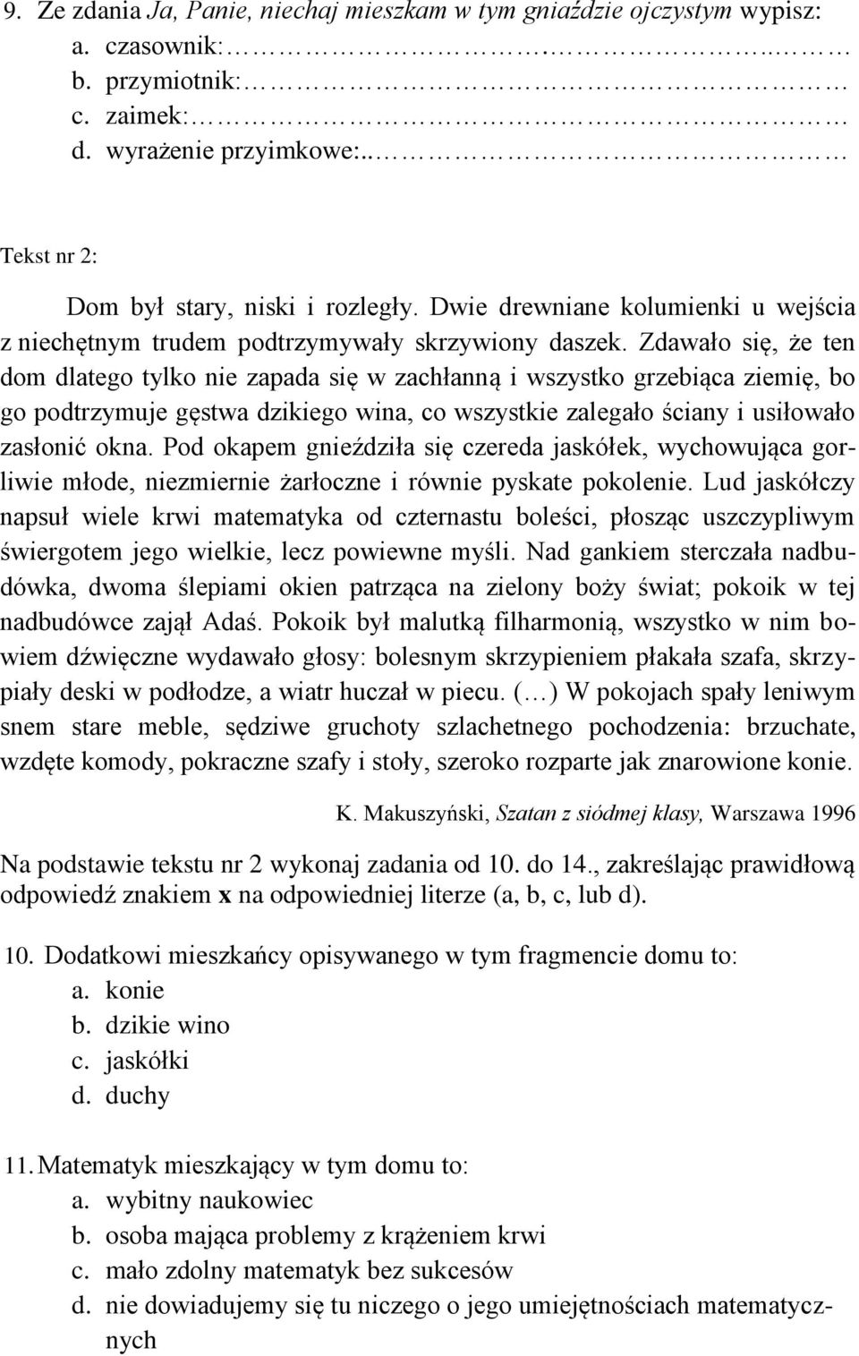 Zdawało się, że ten dom dlatego tylko nie zapada się w zachłanną i wszystko grzebiąca ziemię, bo go podtrzymuje gęstwa dzikiego wina, co wszystkie zalegało ściany i usiłowało zasłonić okna.