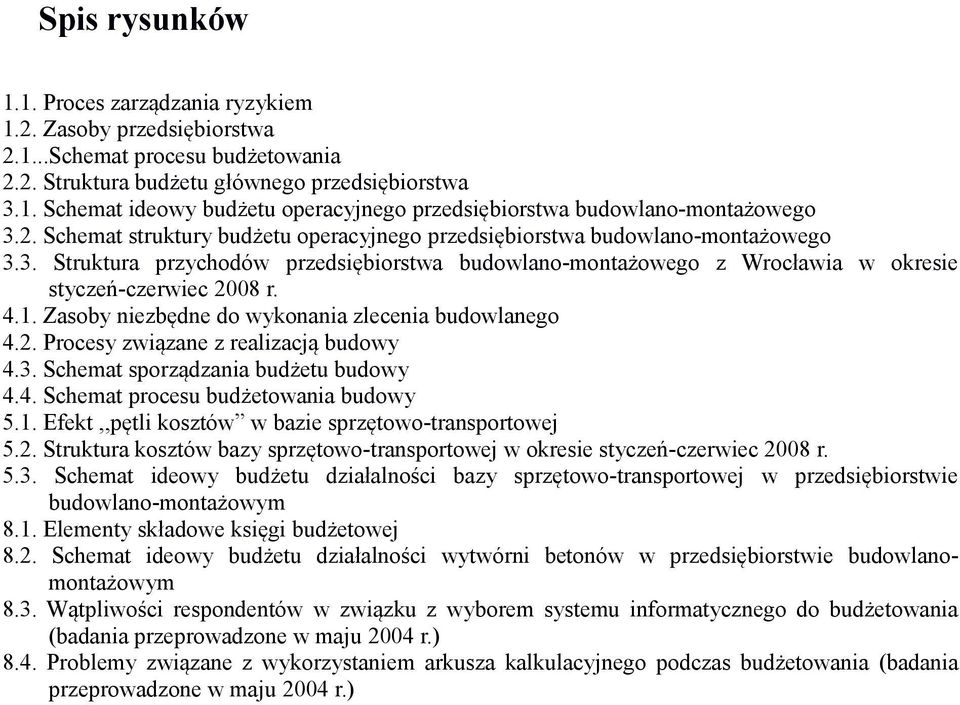 Zasoby niezbędne do wykonania zlecenia budowlanego 4.2. Procesy związane z realizacją budowy 4.3. Schemat sporządzania budżetu budowy 4.4. Schemat procesu budżetowania budowy 5.1.