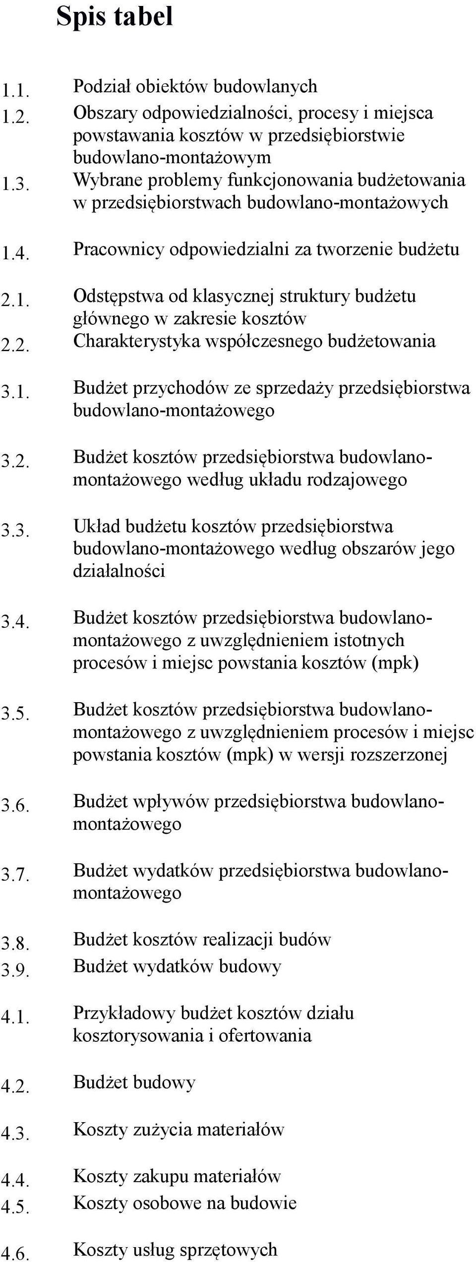 2. Charakterystyka współczesnego budżetowania 3.1. Budżet przychodów ze sprzedaży przedsiębiorstwa budowlano-montażowego 3.2. Budżet kosztów przedsiębiorstwa budowlanomontażowego według układu rodzajowego 3.