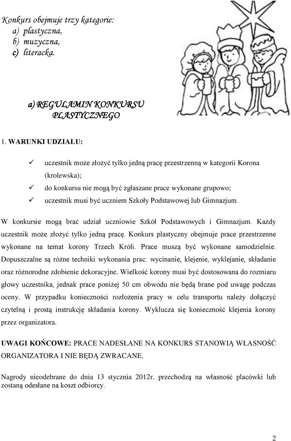 Podstawowej lub Gimnazjum. W konkursie mogą brać udział uczniowie Szkół Podstawowych i Gimnazjum. Każdy uczestnik może złożyć tylko jedną pracę.