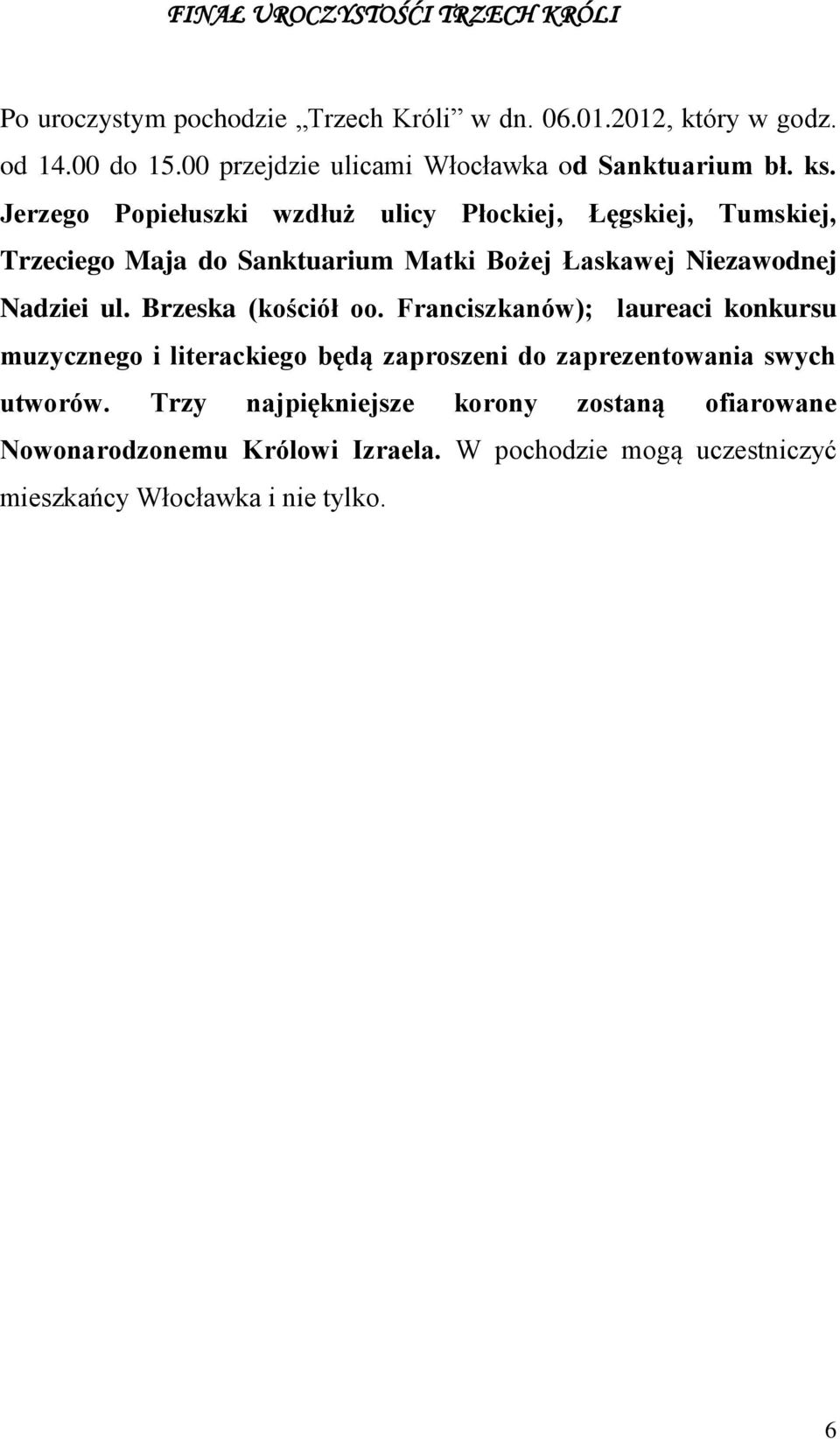 Jerzego Popiełuszki wzdłuż ulicy Płockiej, Łęgskiej, Tumskiej, Trzeciego Maja do Sanktuarium Matki Bożej Łaskawej Niezawodnej Nadziei ul.