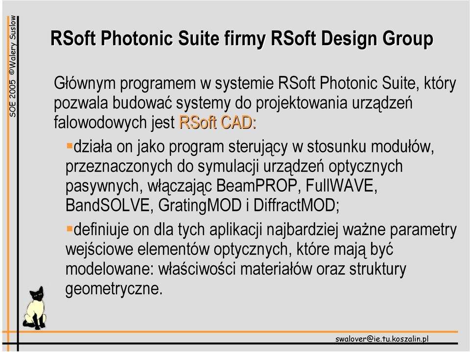 urządzeń optycznych pasywnych, włączając BeamPROP, FullWAVE, BandSOLVE, GratingMOD i DiffractMOD; definiuje on dla tych aplikacji