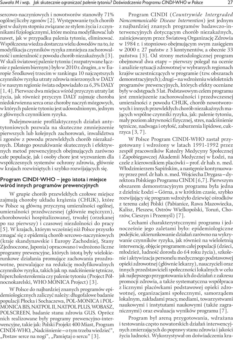 Współczesna wiedza dostarcza wielu dowodów na to, że modyfikacja czynników ryzyka zmniejsza zachorowalność i umieralność z powodu chorób niezakaźnych [3].