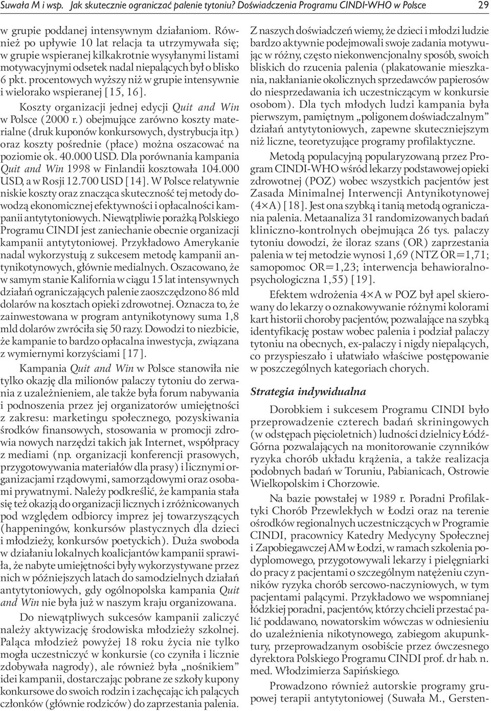 procentowych wyższy niż w grupie intensywnie i wielorako wspieranej [15, 16]. Koszty organizacji jednej edycji Quit and Win w Polsce (2000 r.