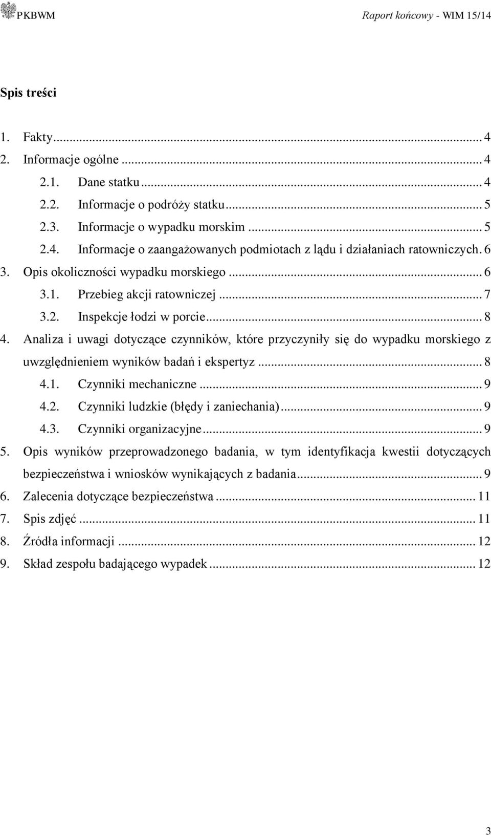 Analiza i uwagi dotyczące czynników, które przyczyniły się do wypadku morskiego z uwzględnieniem wyników badań i ekspertyz... 8 4.1. Czynniki mechaniczne... 9 4.2.