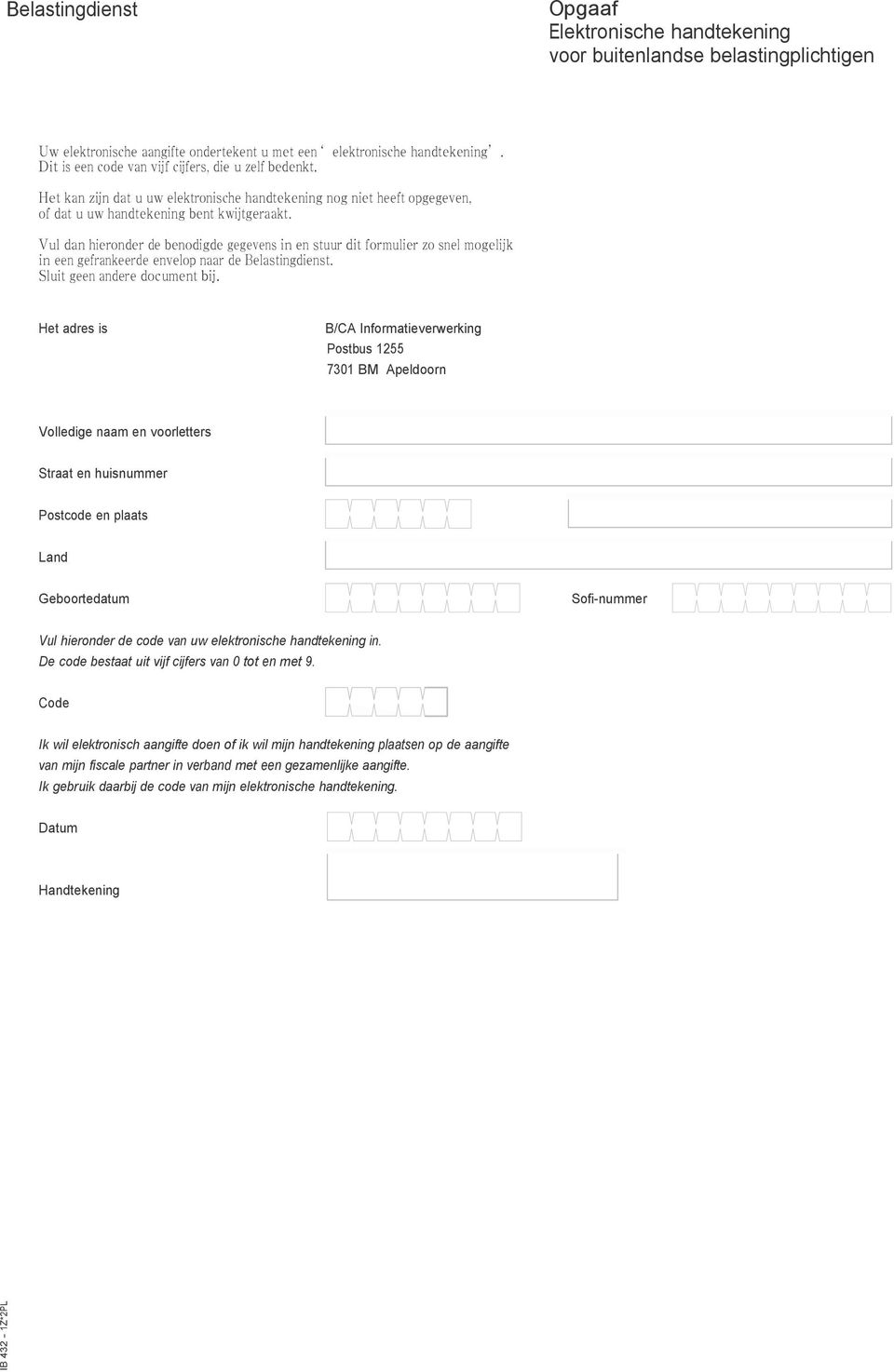 Vul dan hieronder de benodigde gegevens in en stuur dit formulier zo snel mogelijk in een gefrankeerde envelop naar de Belastingdienst. Sluit geen andere document bij.