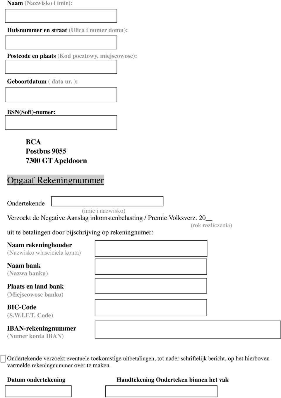 20 (rok rozliczenia) uit te betalingen door bijschrijving op rekeningnumer: Naam rekeninghouder (Nazwisko wlasciciela konta) Naam bank (Nazwa banku) Plaats en land bank (Miejscowosc banku)