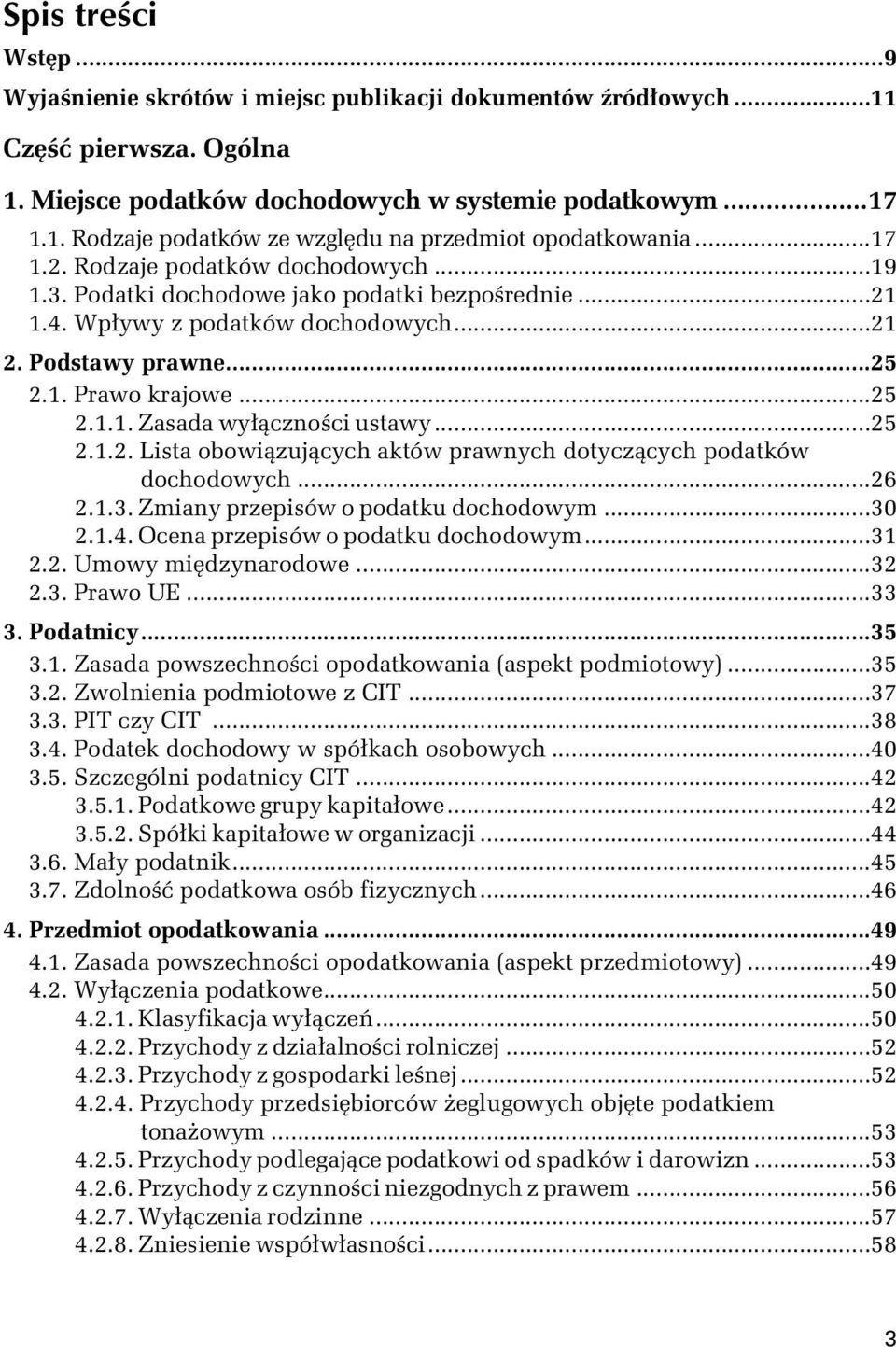 ..25 2.1.2. Lista obowiązujących aktów prawnych dotyczących podatków dochodowych...26 2.1.3. Zmiany przepisów o podatku dochodowym...30 2.1.4. Ocena przepisów o podatku dochodowym...31 2.2. Umowy międzynarodowe.