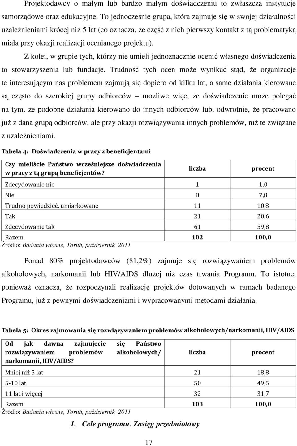 projektu). Z kolei, w grupie tych, którzy nie umieli jednoznacznie ocenić własnego doświadczenia to stowarzyszenia lub fundacje.