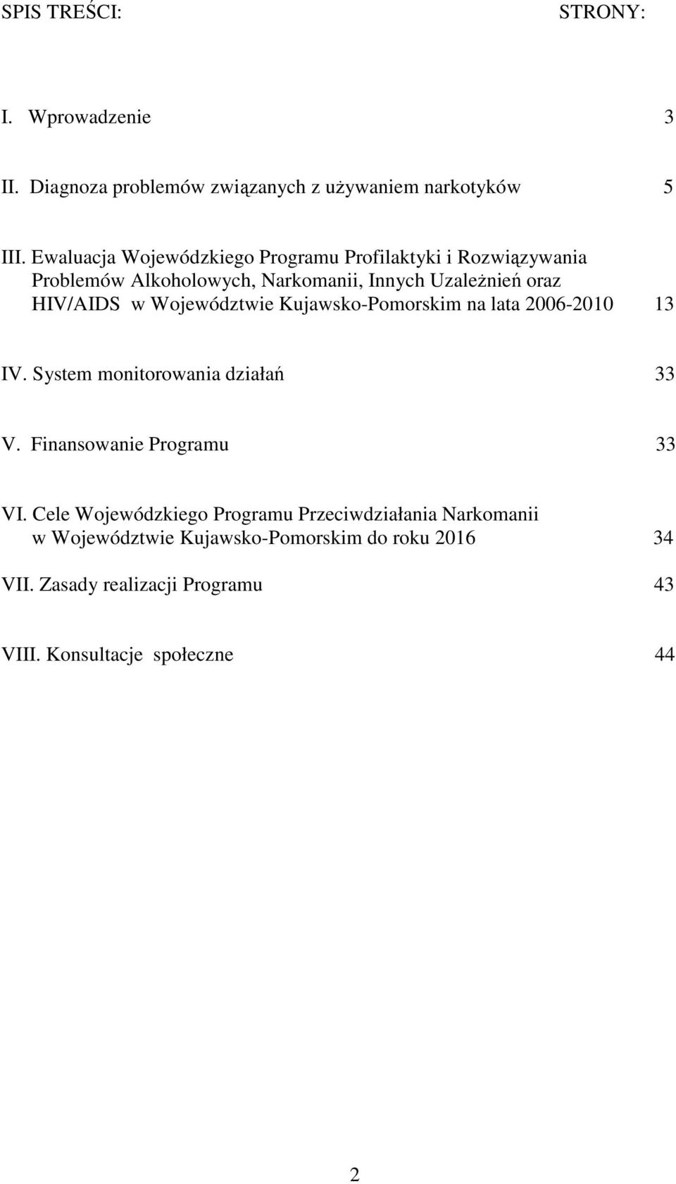 Województwie Kujawsko-Pomorskim na lata 2006-2010 13 IV. System monitorowania działań 33 V. Finansowanie Programu 33 VI.