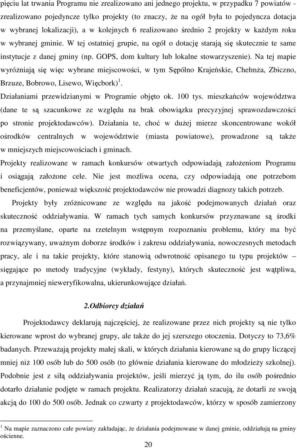 GOPS, dom kultury lub lokalne stowarzyszenie). Na tej mapie wyróŝniają się więc wybrane miejscowości, w tym Sępólno Krajeńskie, ChełmŜa, Zbiczno, Brzuze, Bobrowo, Lisewo, Więcbork) 1.