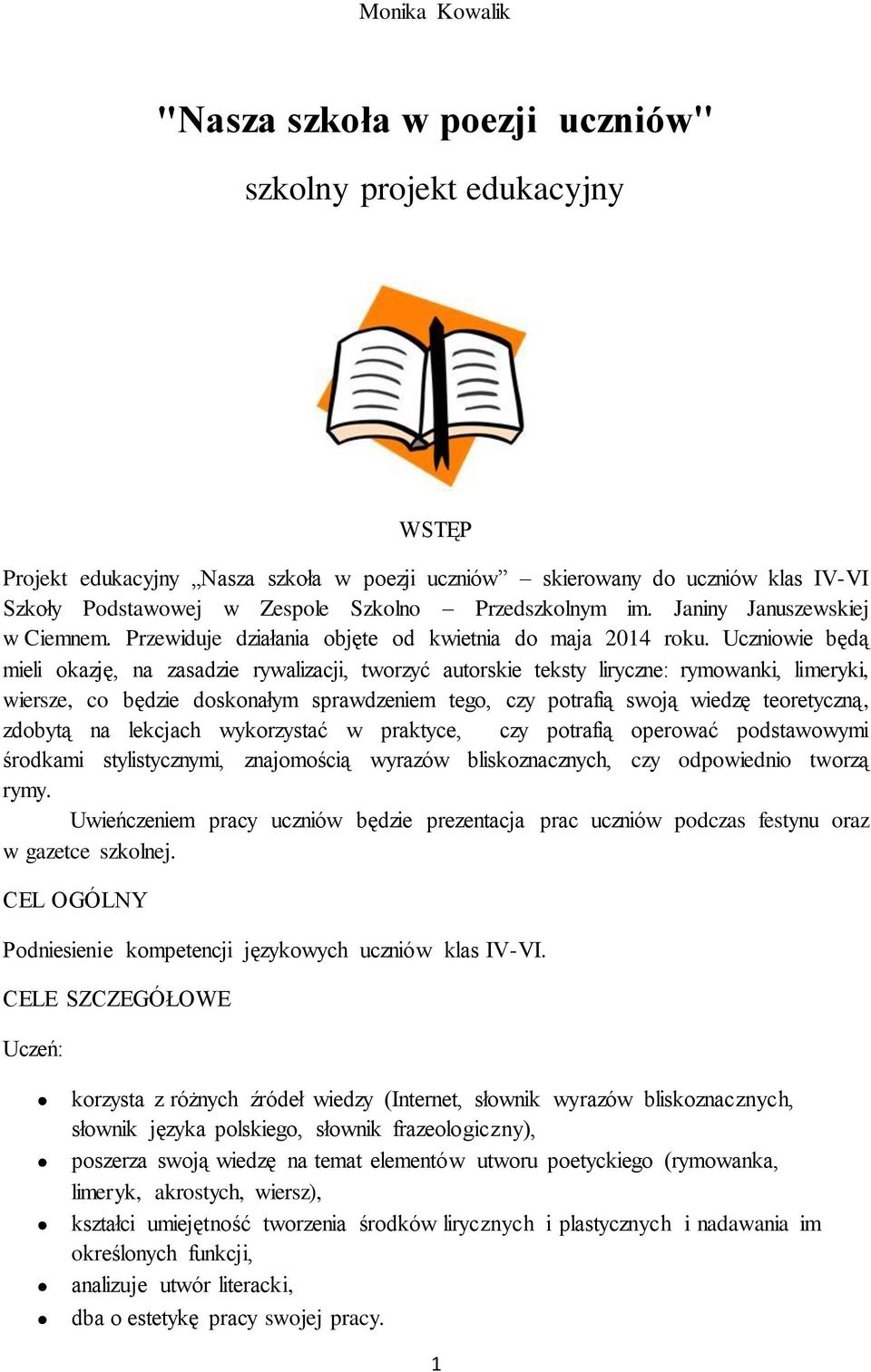 Uczniowie będą mieli okazję, na zasadzie rywalizacji, tworzyć autorskie teksty liryczne: rymowanki, limeryki, wiersze, co będzie doskonałym sprawdzeniem tego, czy potrafią swoją wiedzę teoretyczną,