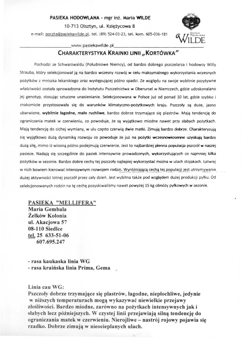 cełu maksymalnego wykorzystania wczesnych pożytków z mniszka lekarskiego oraz występującej późno spadzi.