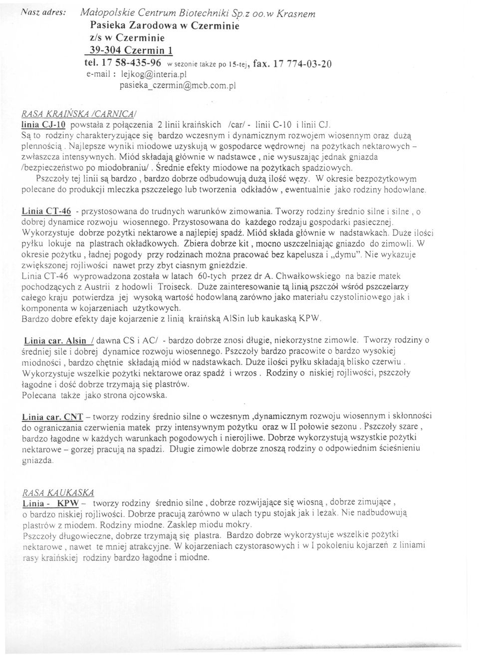 Są to rodziny charakteryzujące się bardzo wczesnym i dynamicznym rozwojem wiosennym oraz dużą plennością.