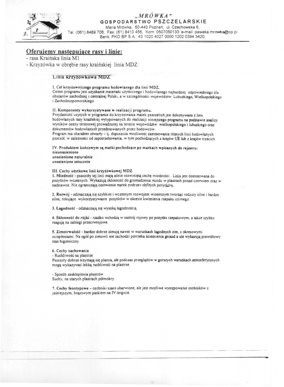 Cel krzyżowniczeło programu hodowlanego dla linii MDZ. Celem programu jest uzyskanie materiału utytkowego i hodowlanego najbardziej odpowiedniego dla obszarów zachodniej i centca.