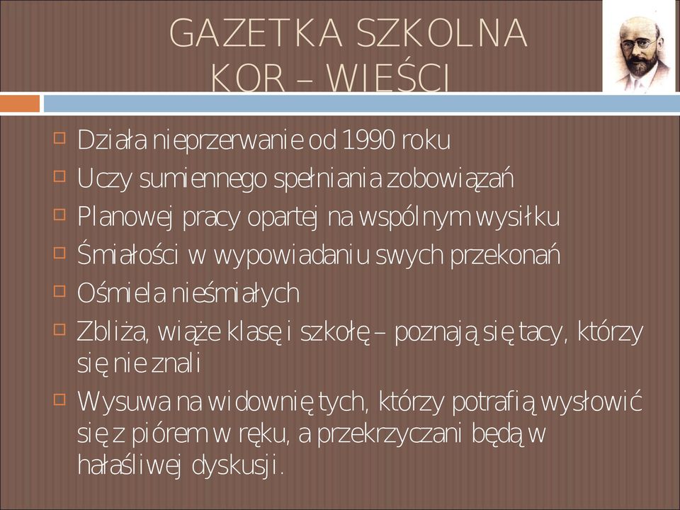 Ośmiela nieśmiałych Zbliża, wiąże klasę i szkołę poznają się tacy, którzy się nie znali Wysuwa