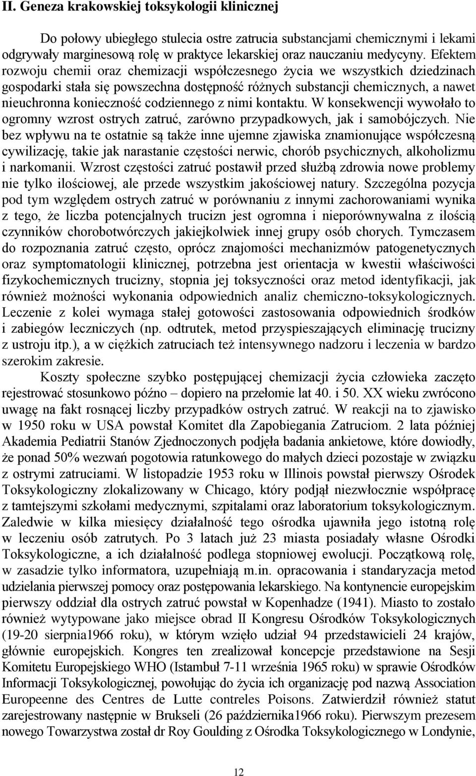 codziennego z nimi kontaktu. W konsekwencji wywołało to ogromny wzrost ostrych zatruć, zarówno przypadkowych, jak i samobójczych.